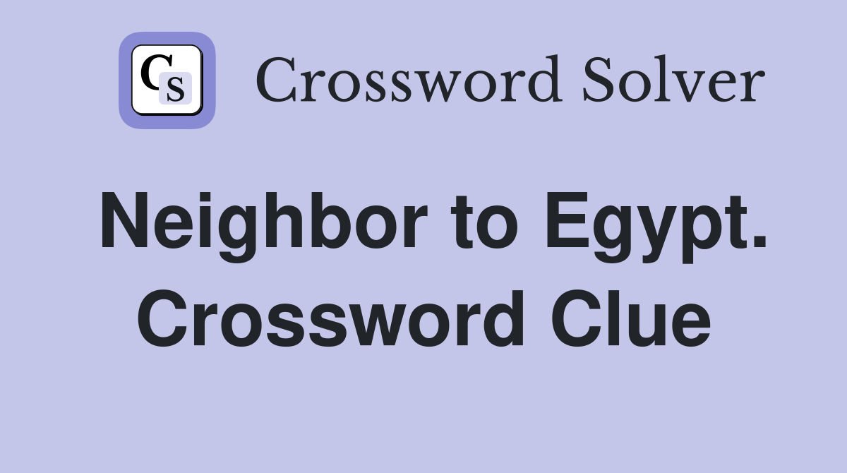 Neighbor to Egypt. Crossword Clue