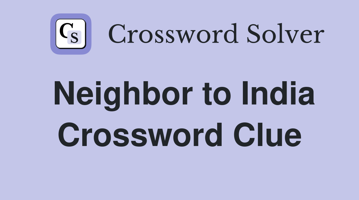 Neighbor to India Crossword Clue
