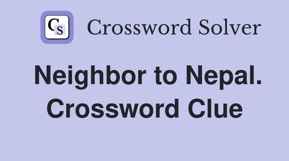 Neighbor to Nepal. Crossword Clue