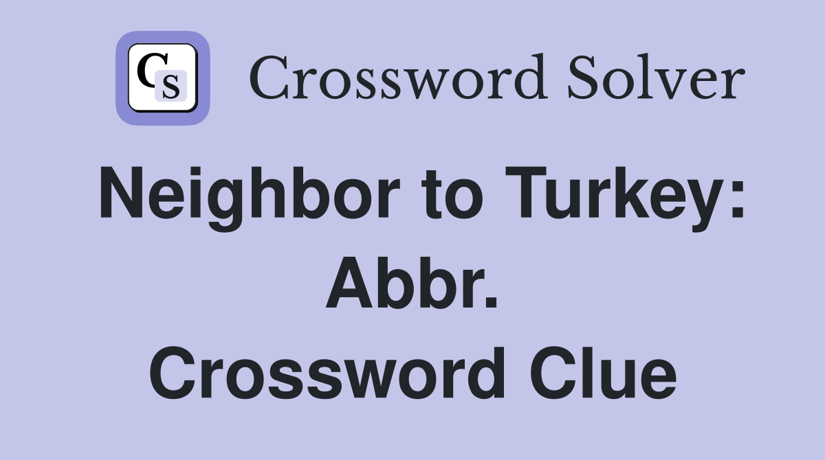 Neighbor to Turkey: Abbr. Crossword Clue
