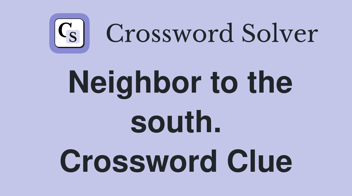 Neighbor to the south. Crossword Clue