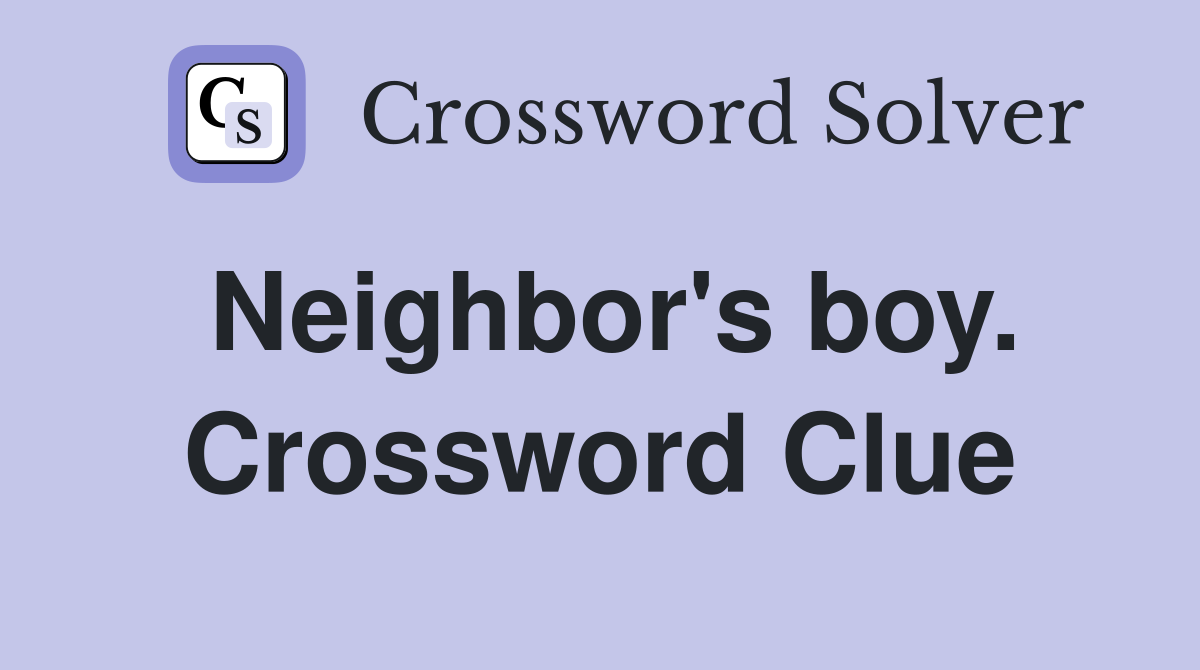 Neighbor's boy. Crossword Clue