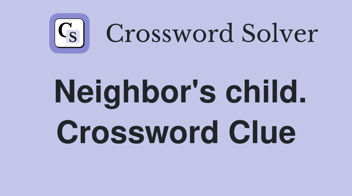 Neighbor's child. Crossword Clue