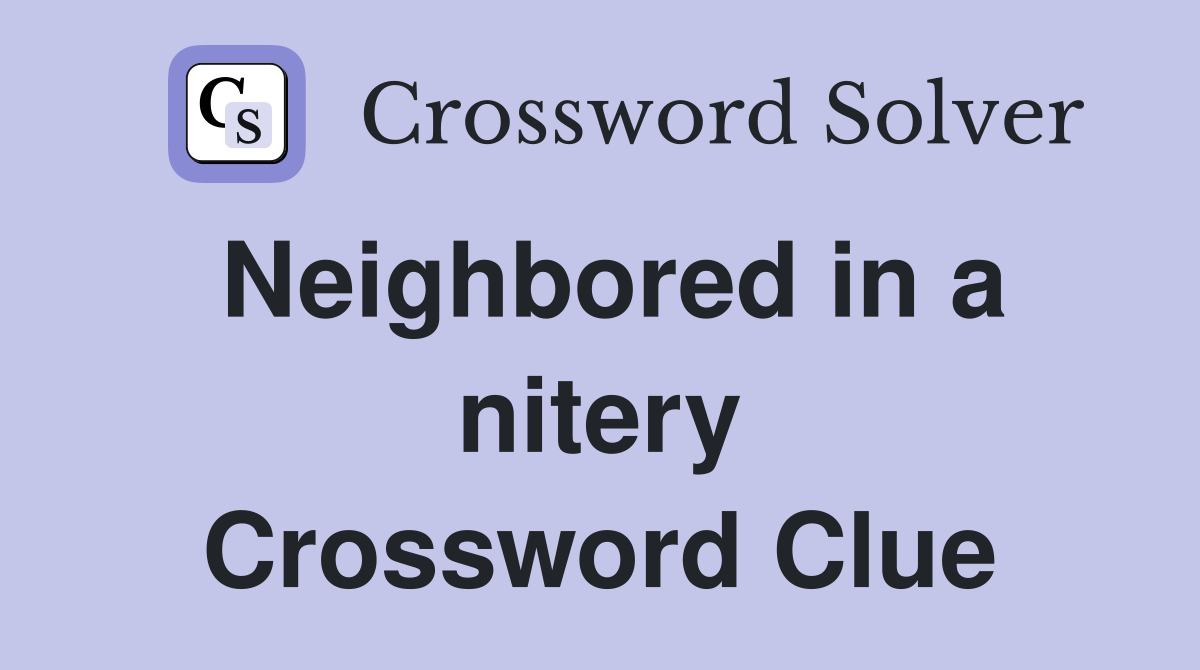 Neighbored in a nitery Crossword Clue
