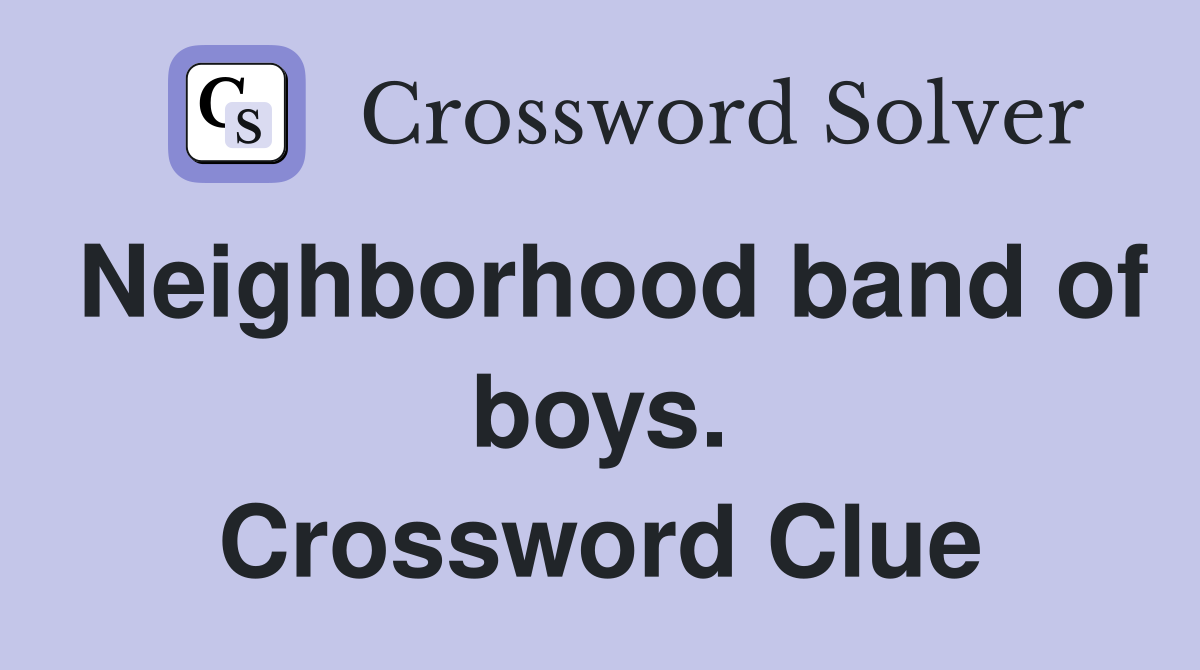 Neighborhood band of boys. Crossword Clue