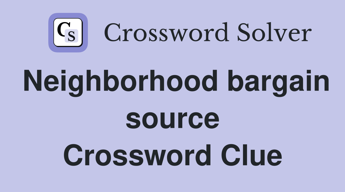 Neighborhood bargain source Crossword Clue