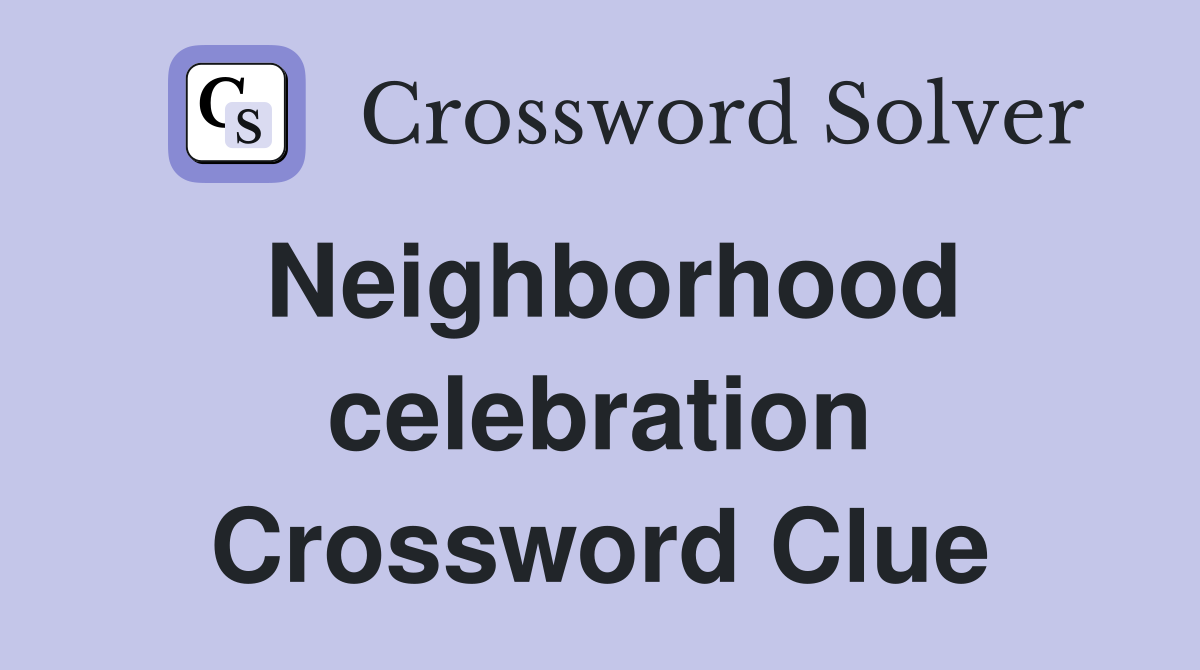 Neighborhood celebration Crossword Clue