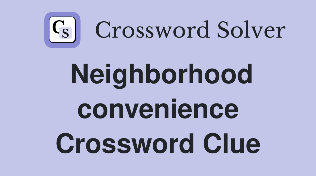 Neighborhood convenience Crossword Clue