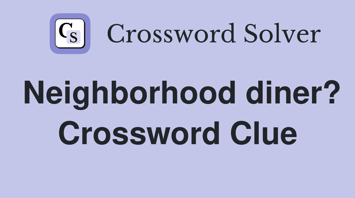 Neighborhood diner? Crossword Clue