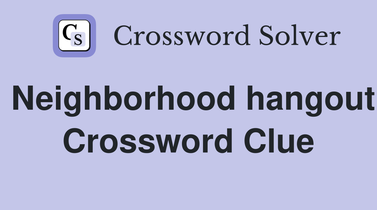 Neighborhood hangout Crossword Clue