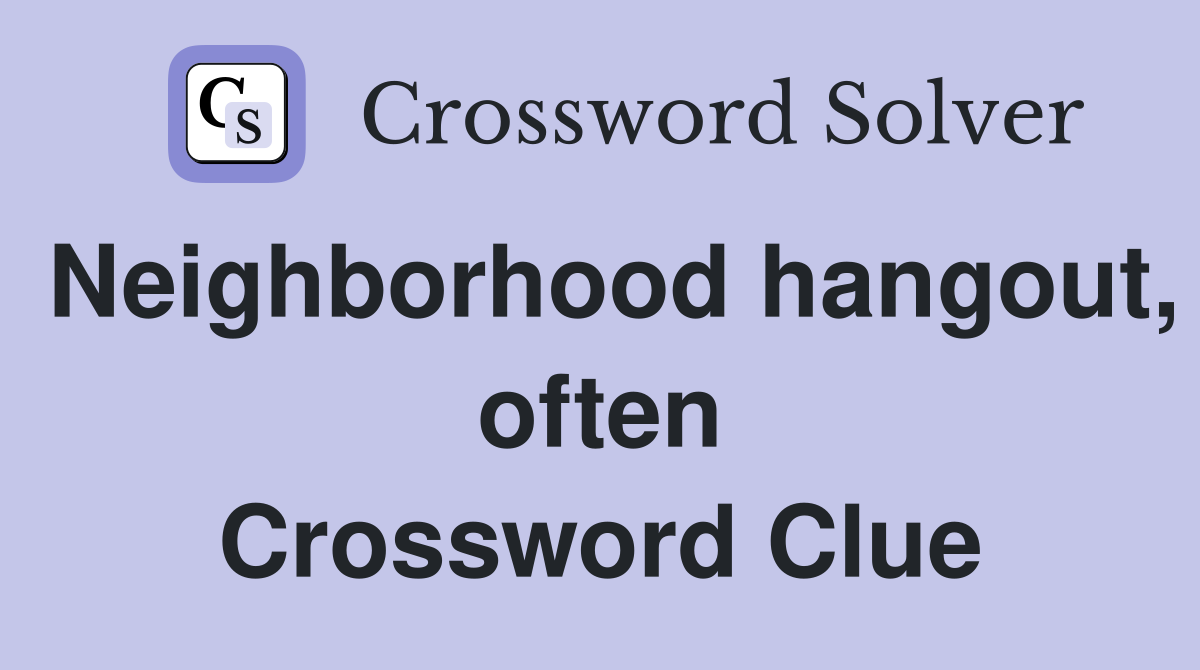 Neighborhood hangout, often Crossword Clue