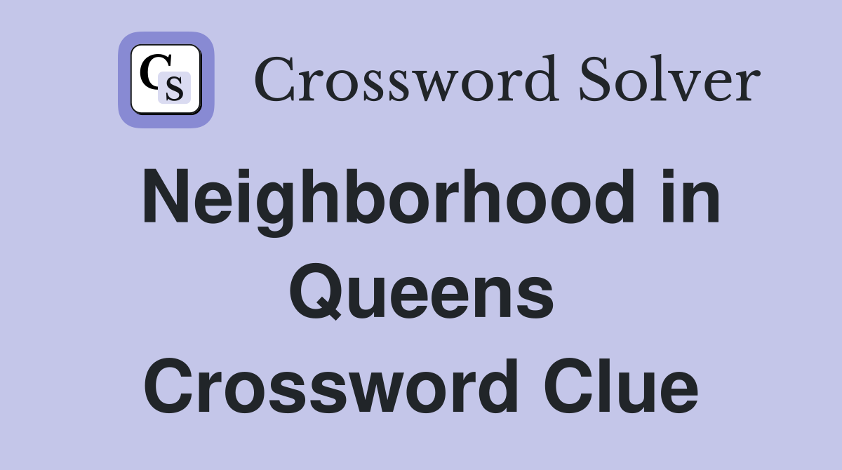 Neighborhood in Queens Crossword Clue