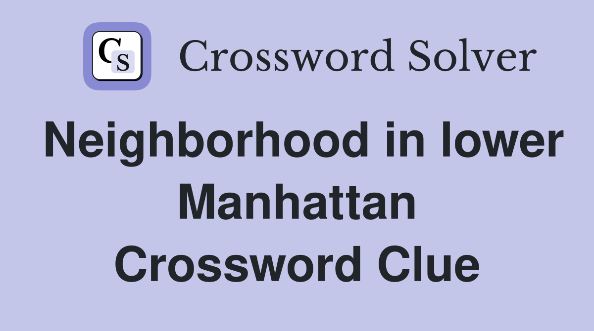 Neighborhood in lower Manhattan Crossword Clue
