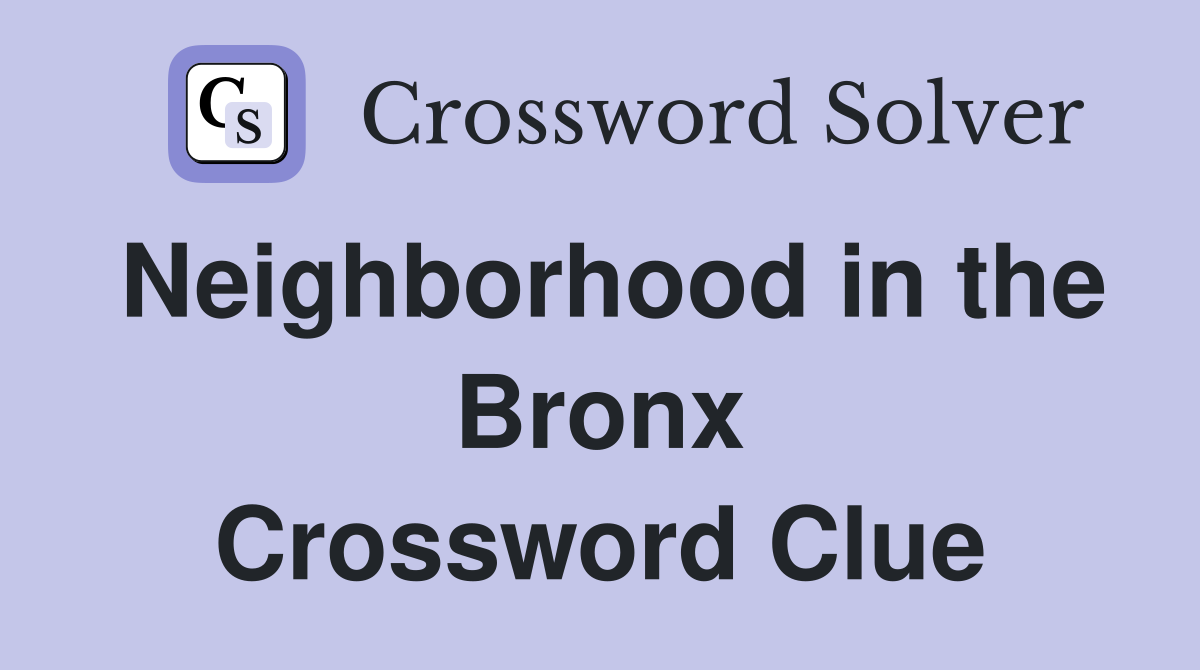 Neighborhood in the Bronx Crossword Clue