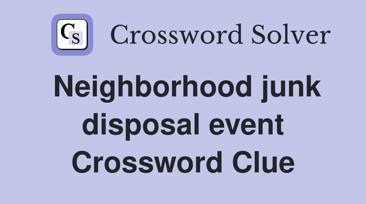Neighborhood junk disposal event Crossword Clue