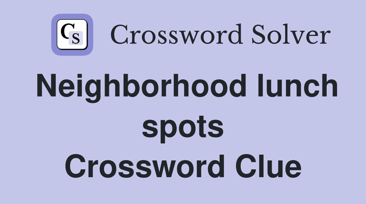 Neighborhood lunch spots Crossword Clue