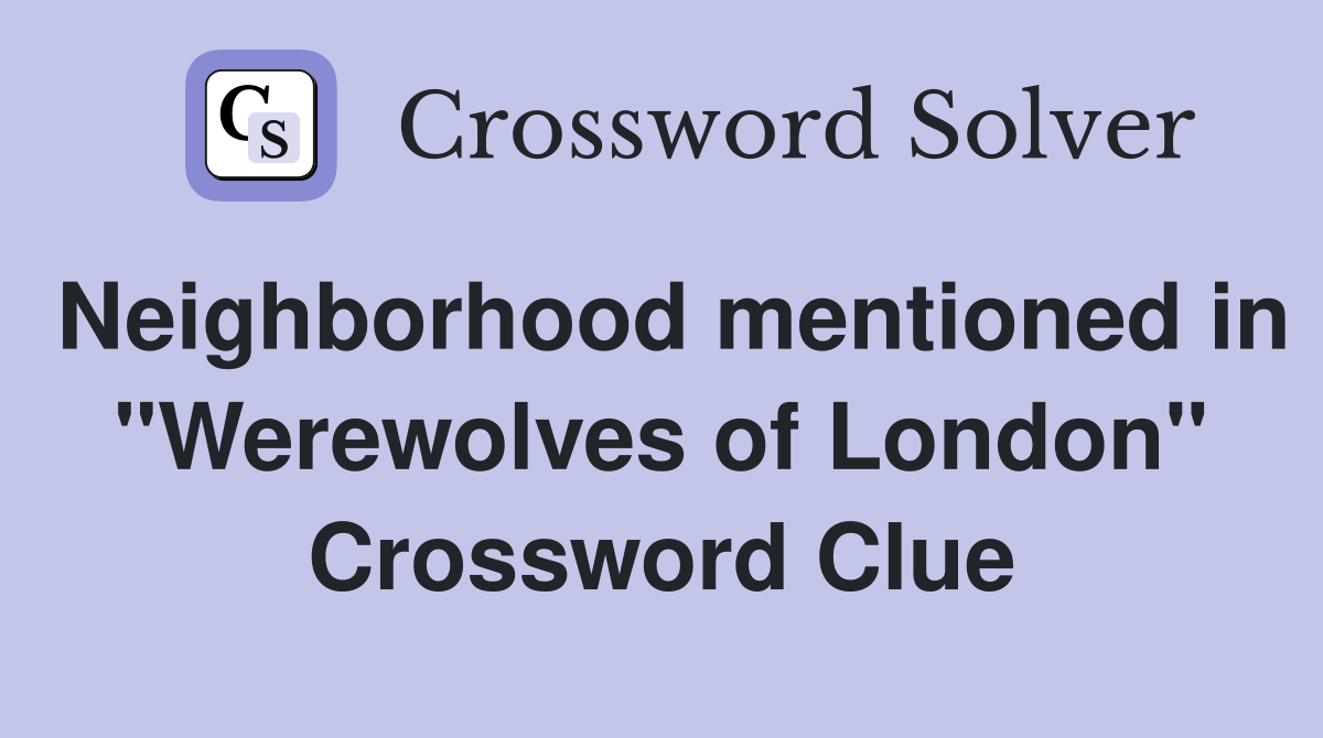 Neighborhood mentioned in "Werewolves of London" Crossword Clue