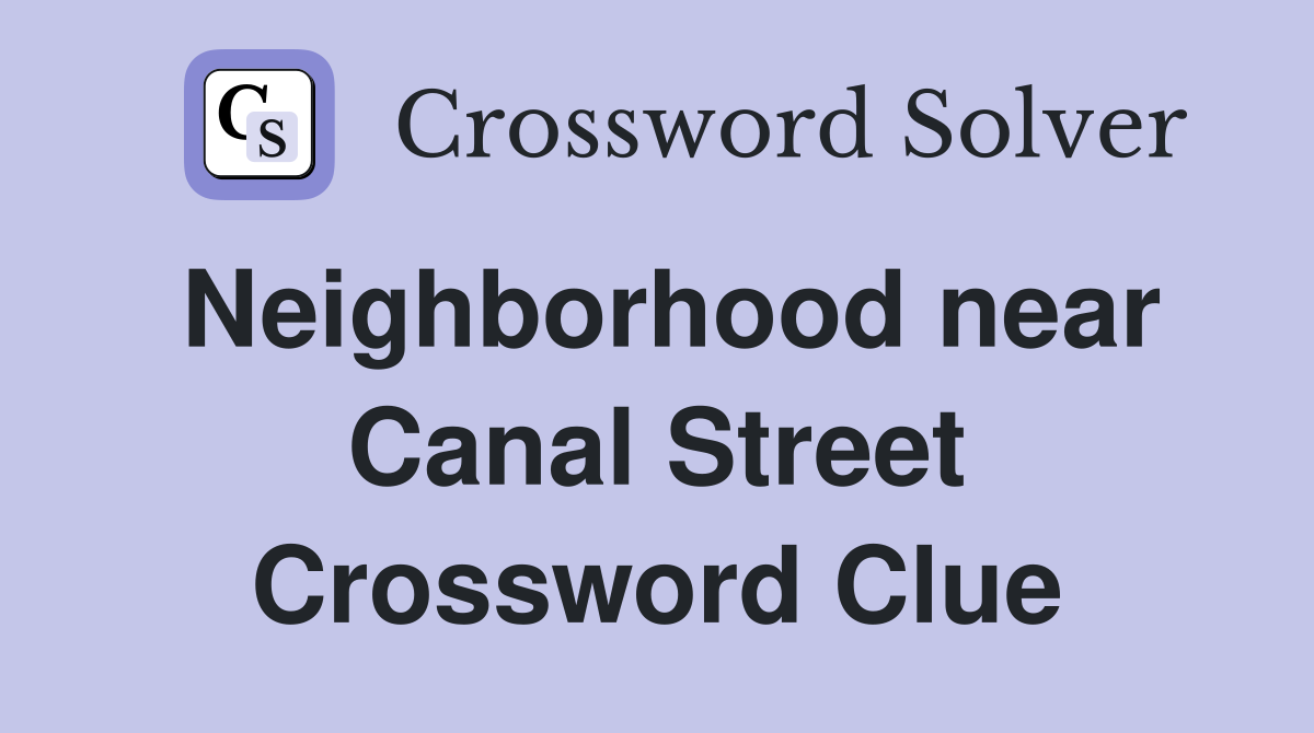 Neighborhood near Canal Street Crossword Clue