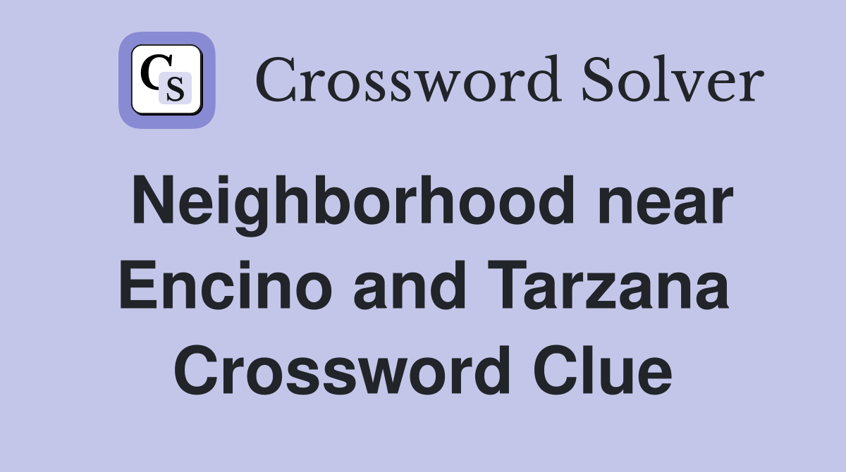 Neighborhood near Encino and Tarzana Crossword Clue