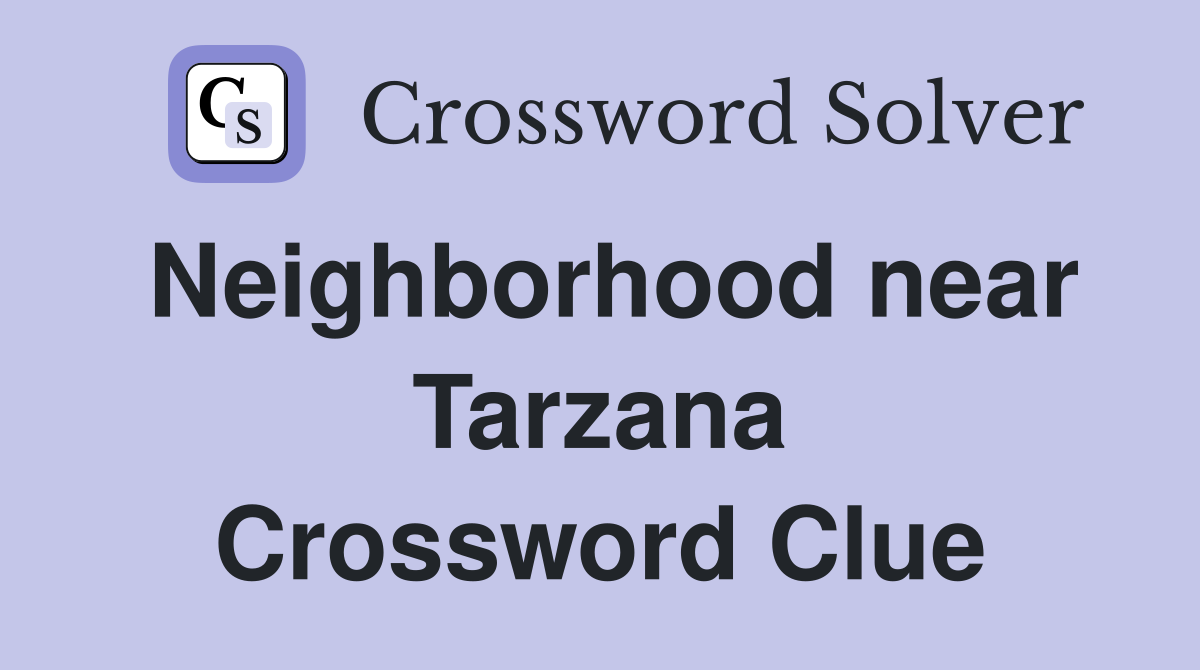 Neighborhood near Tarzana Crossword Clue
