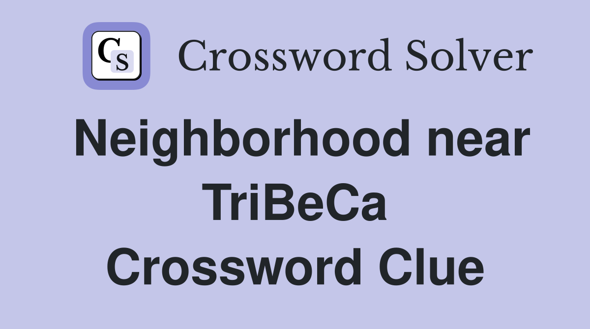 Neighborhood near TriBeCa Crossword Clue