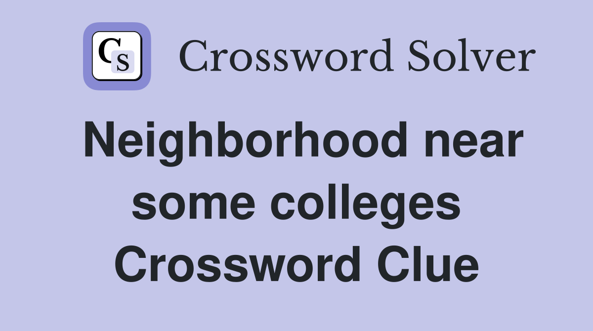 Neighborhood near some colleges Crossword Clue