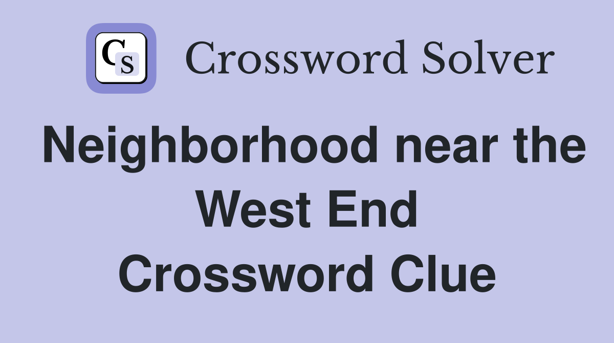 Neighborhood near the West End Crossword Clue