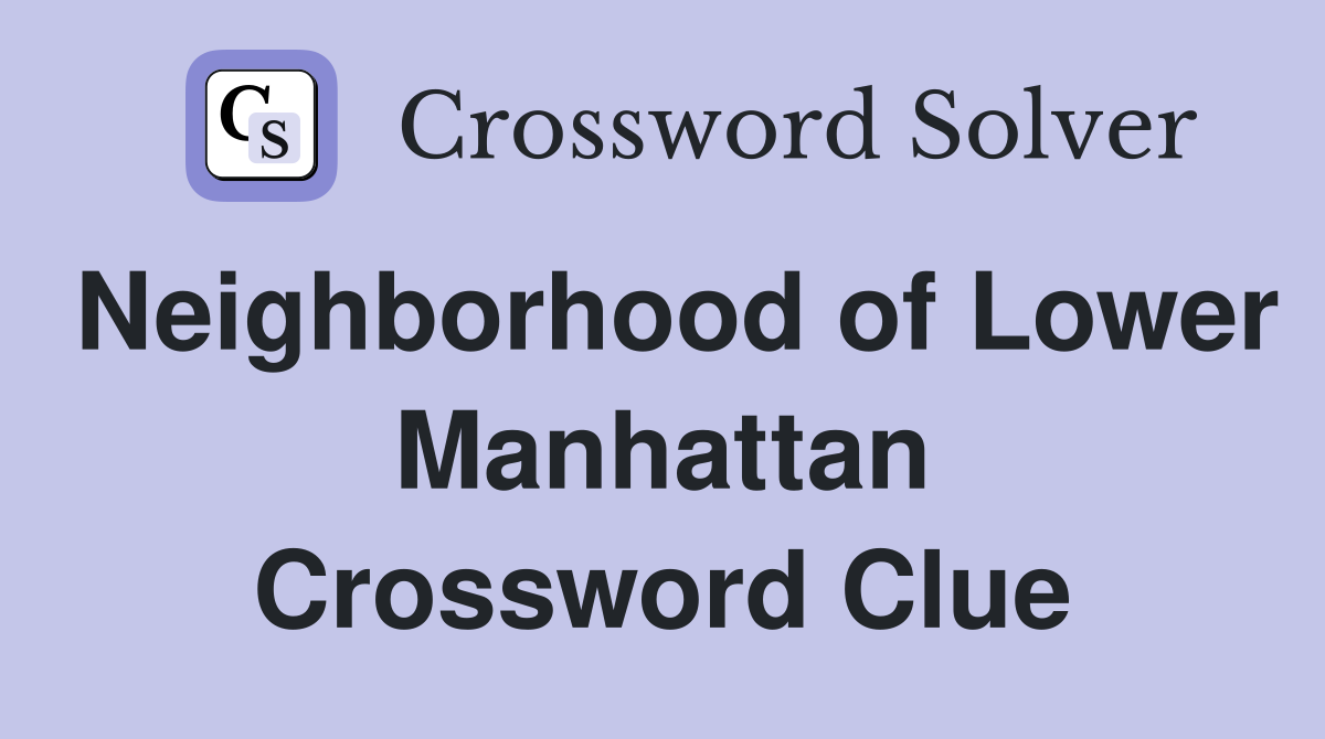 Neighborhood of Lower Manhattan Crossword Clue