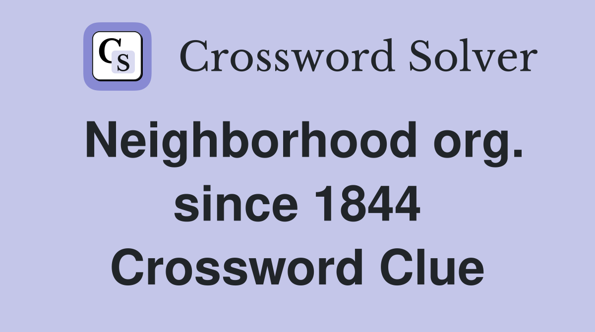 Neighborhood org. since 1844 Crossword Clue