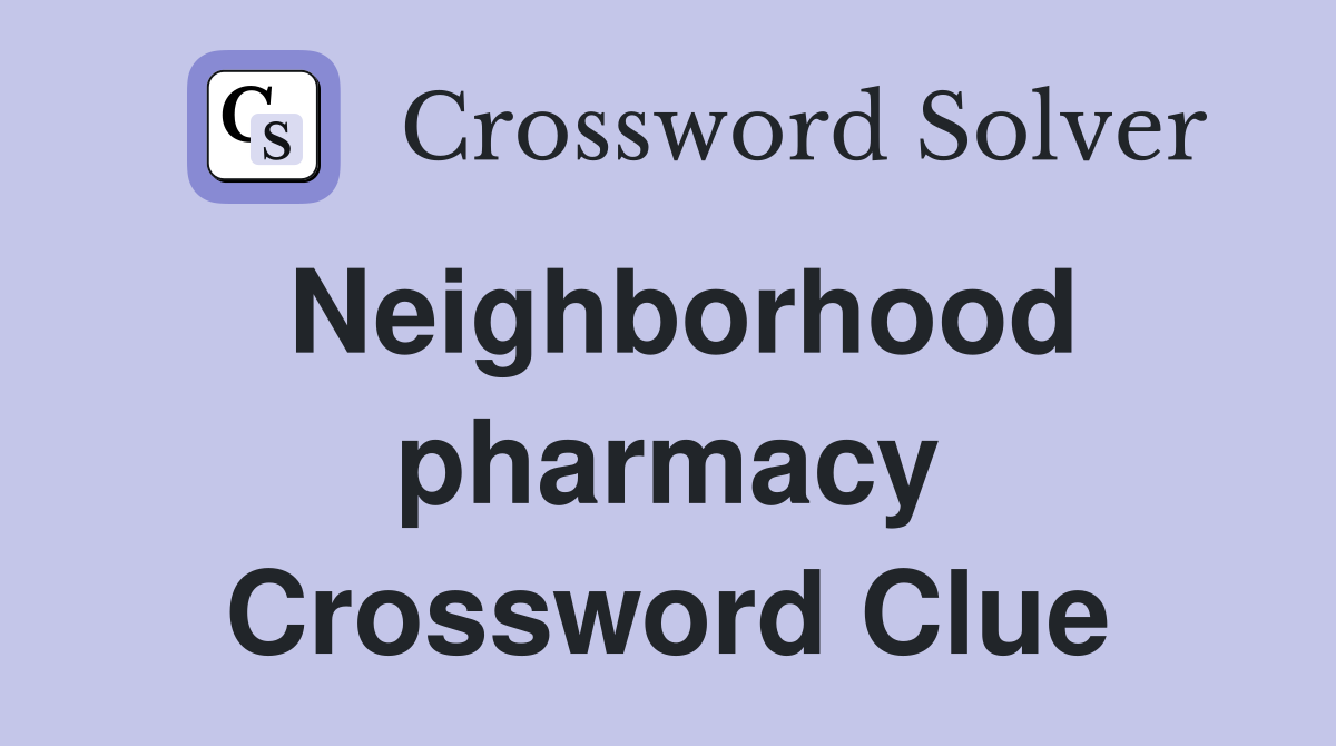Neighborhood pharmacy Crossword Clue