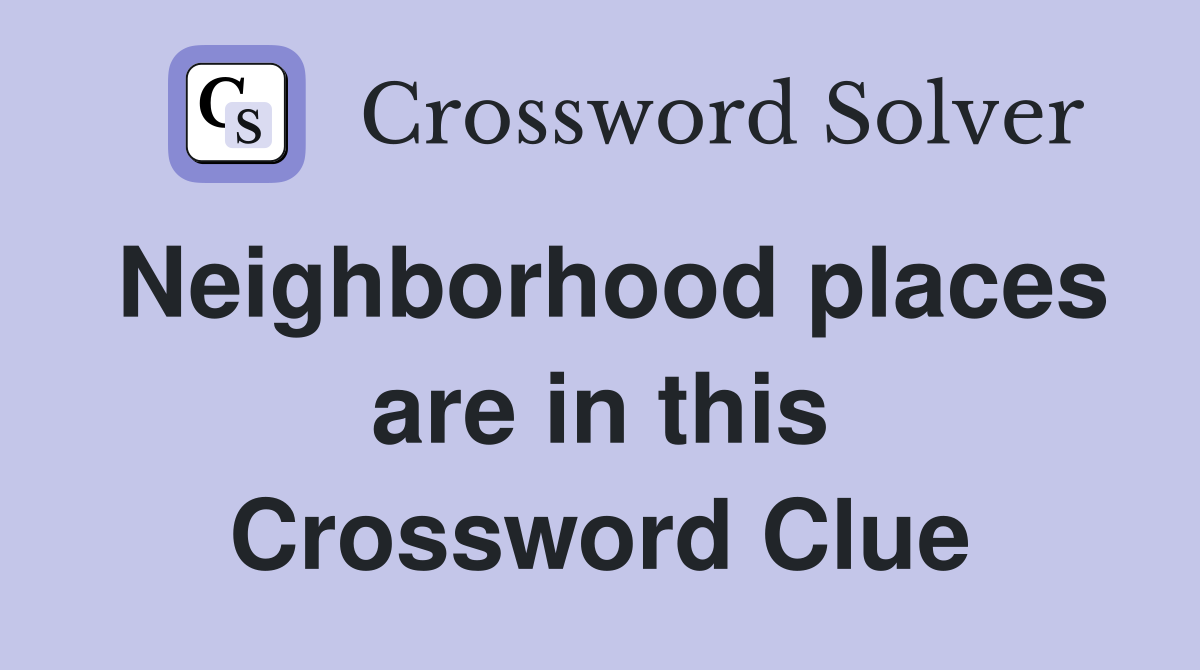Neighborhood places are in this Crossword Clue