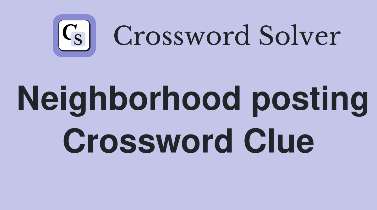 Neighborhood posting Crossword Clue