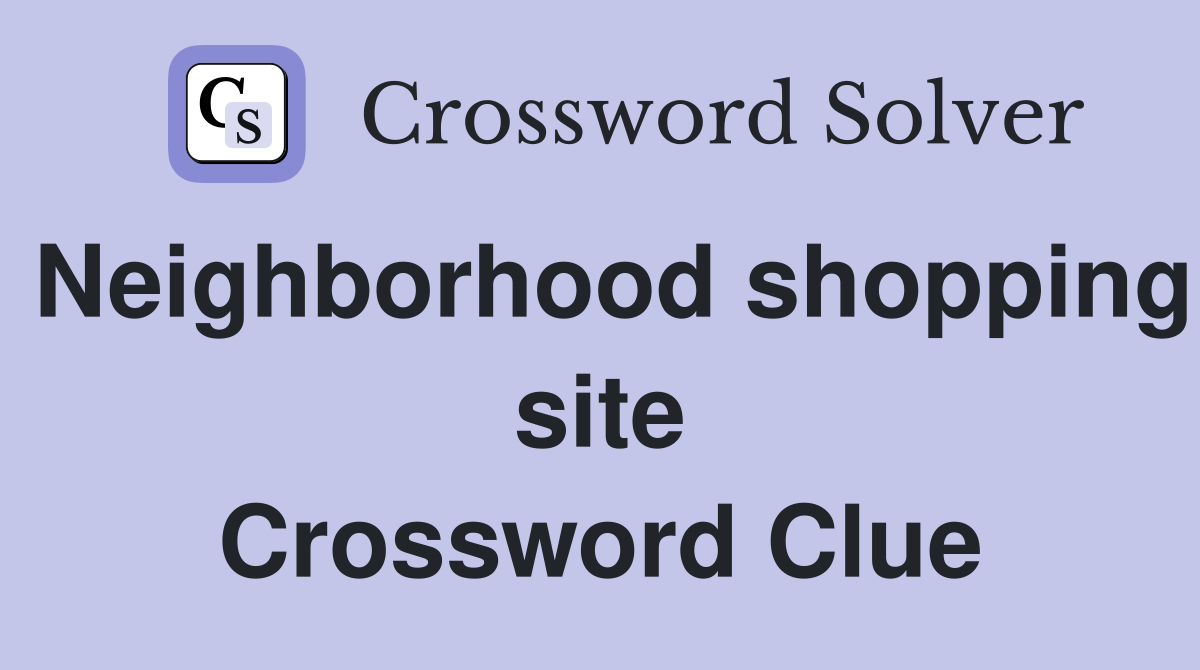 Neighborhood shopping site Crossword Clue