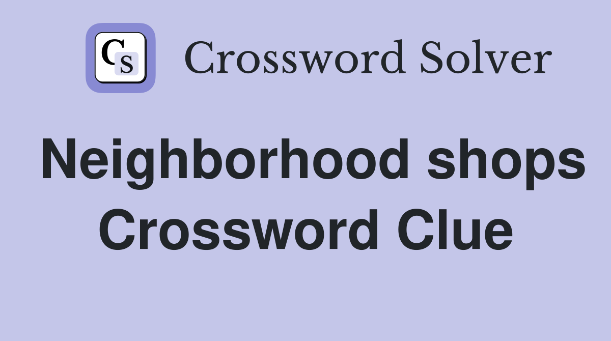 Neighborhood shops Crossword Clue