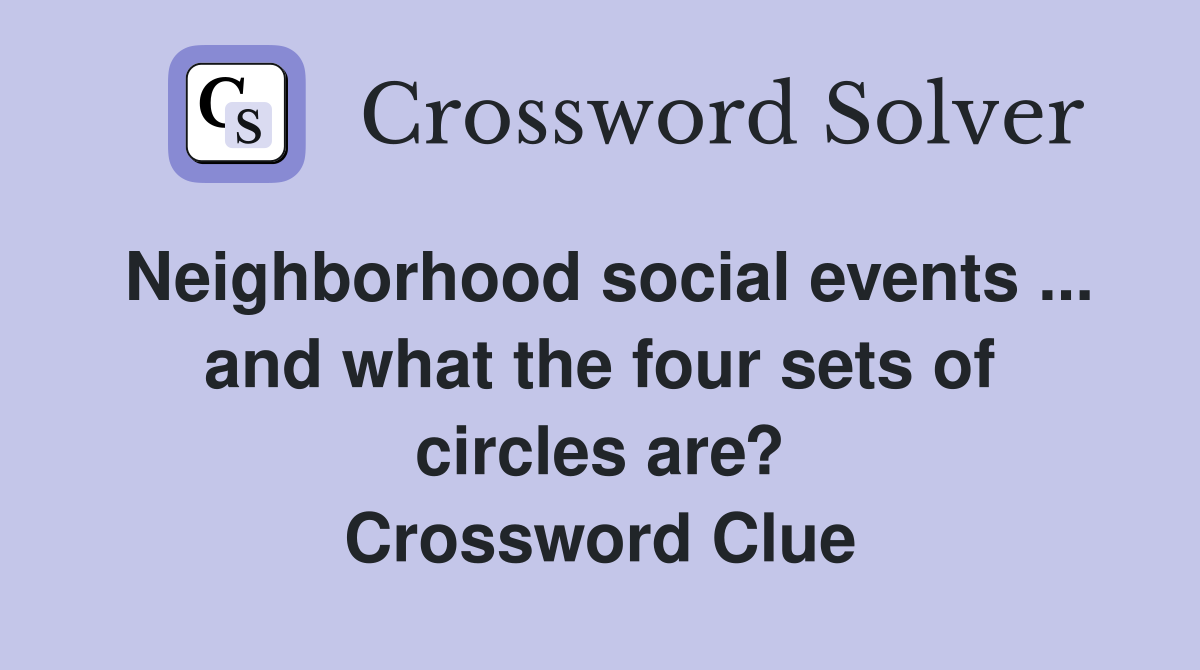 Neighborhood social events ... and what the four sets of circles are? Crossword Clue
