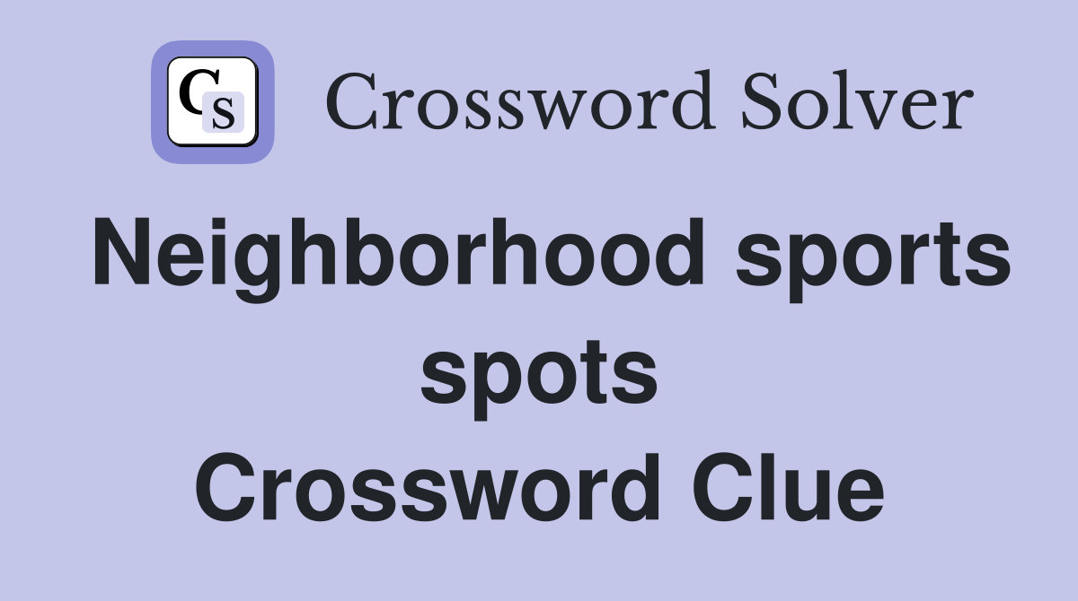 Neighborhood sports spots Crossword Clue
