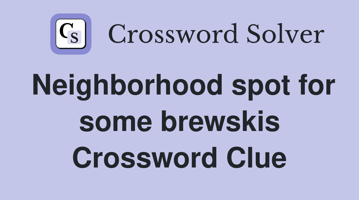 Neighborhood spot for some brewskis Crossword Clue