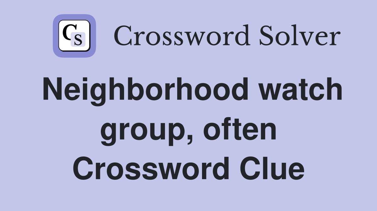 Neighborhood watch group, often Crossword Clue