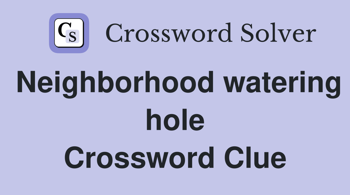 Neighborhood watering hole Crossword Clue