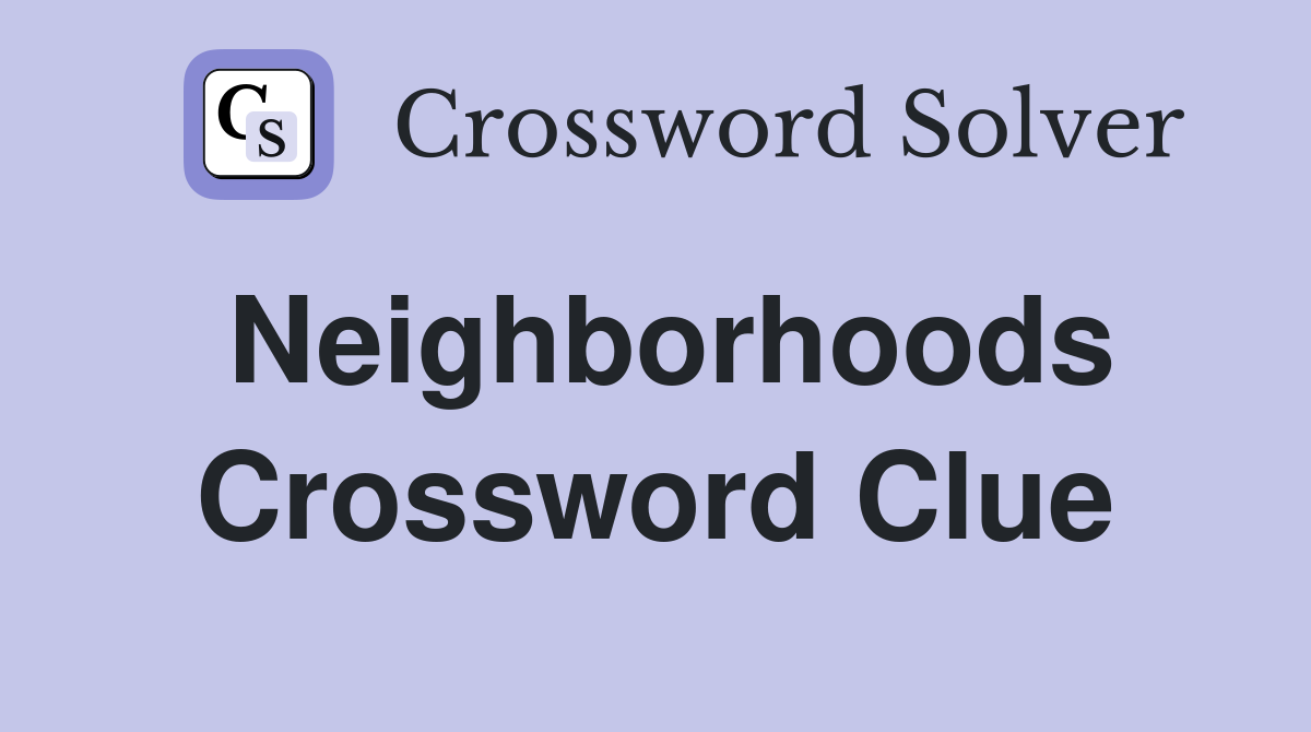 Neighborhoods Crossword Clue Answers Crossword Solver