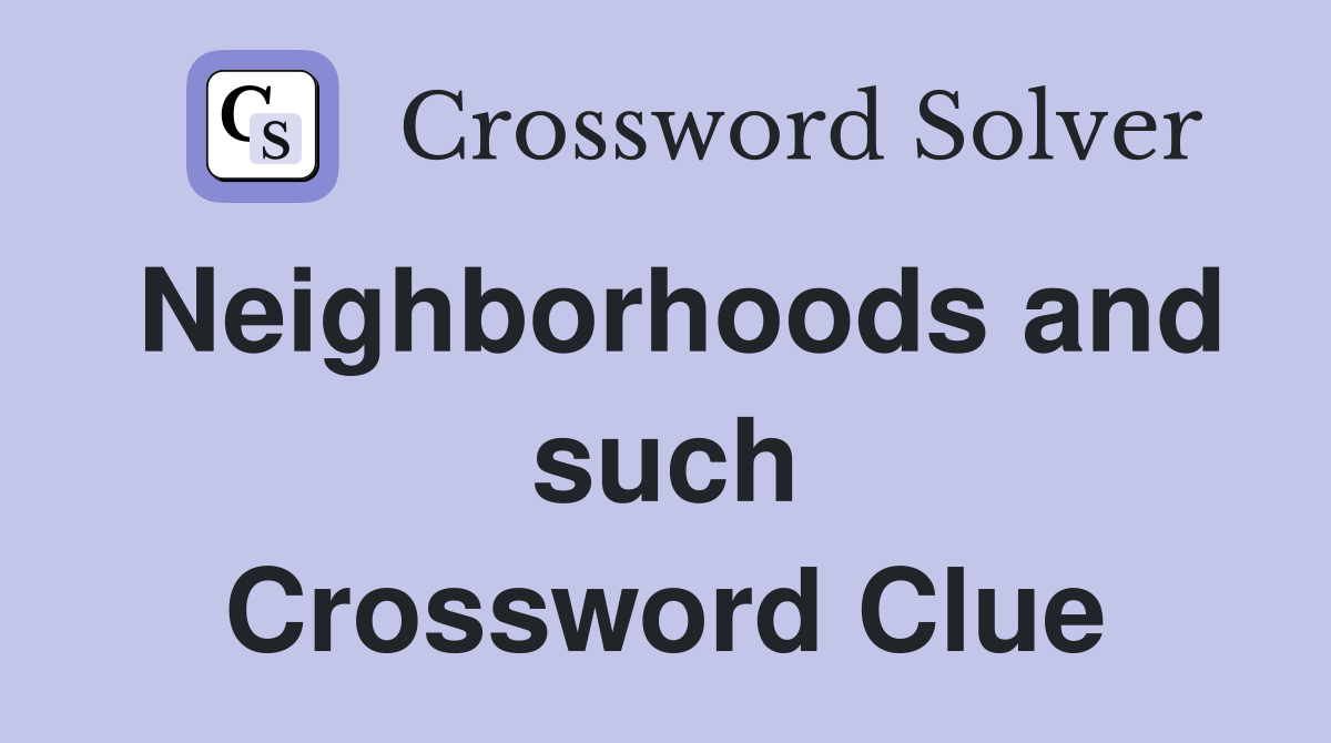 Neighborhoods and such Crossword Clue