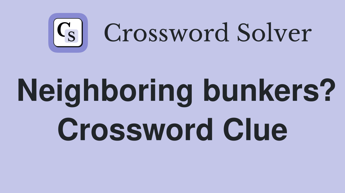 Neighboring bunkers? Crossword Clue
