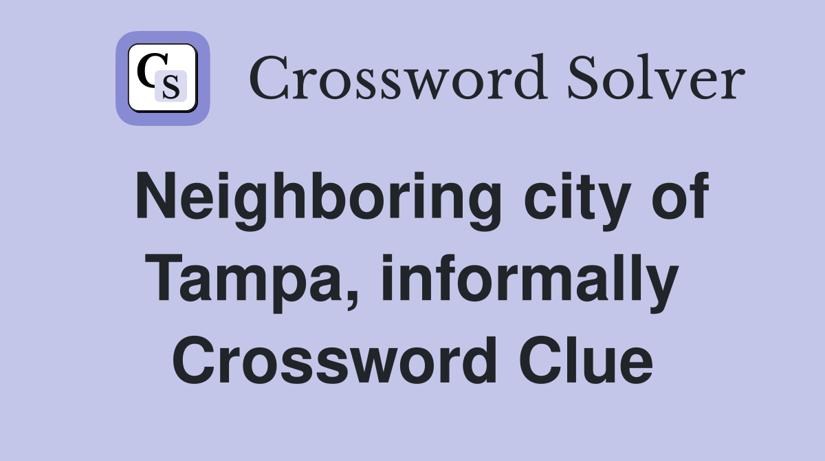 Neighboring city of Tampa, informally Crossword Clue