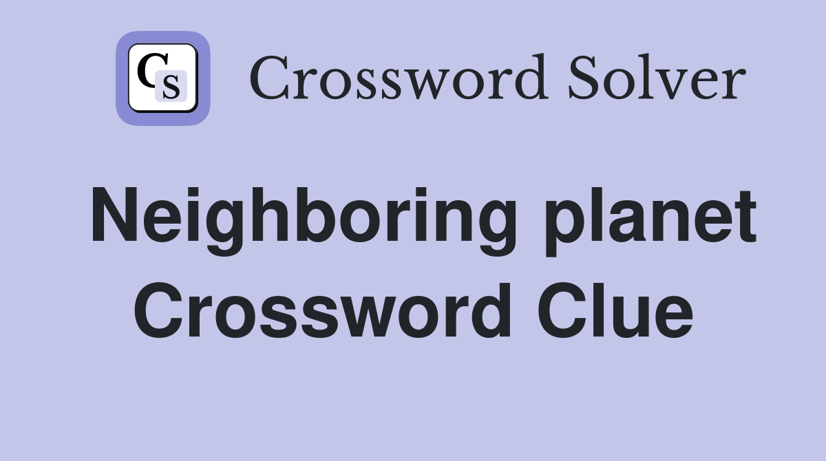 Neighboring planet Crossword Clue
