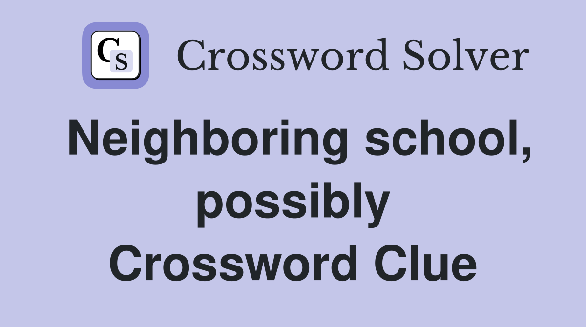 Neighboring school, possibly Crossword Clue