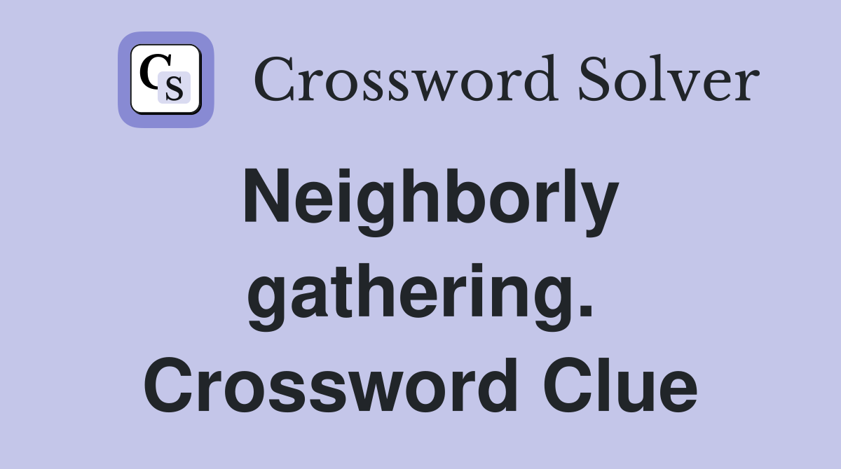 Neighborly gathering. Crossword Clue