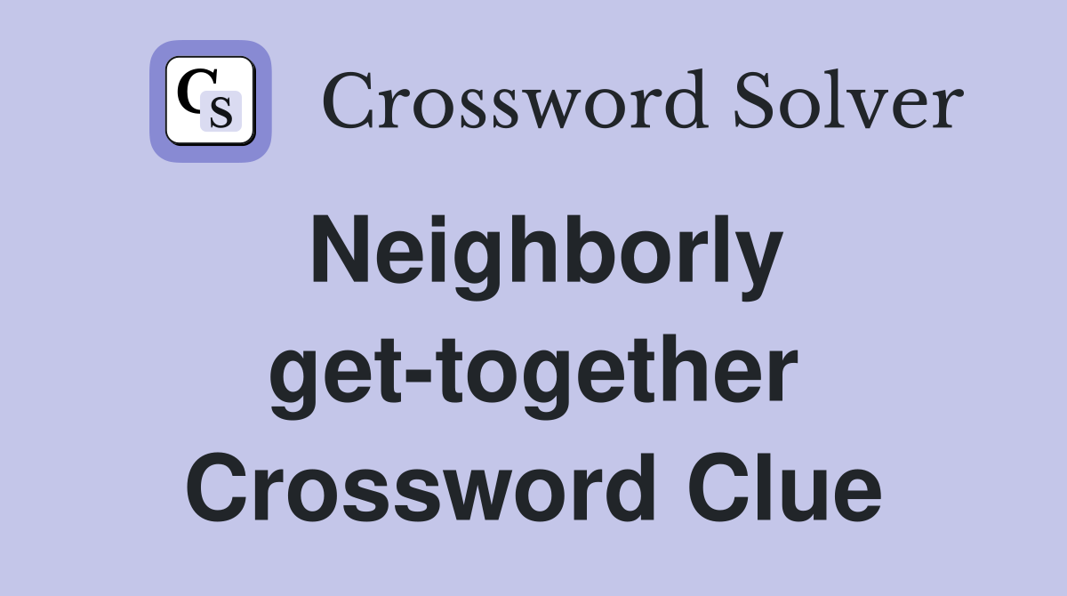 Neighborly get-together Crossword Clue