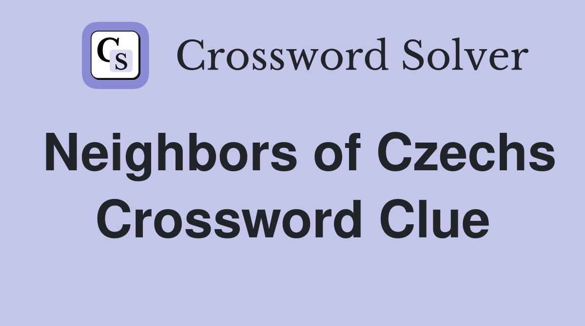 Neighbors of Czechs Crossword Clue