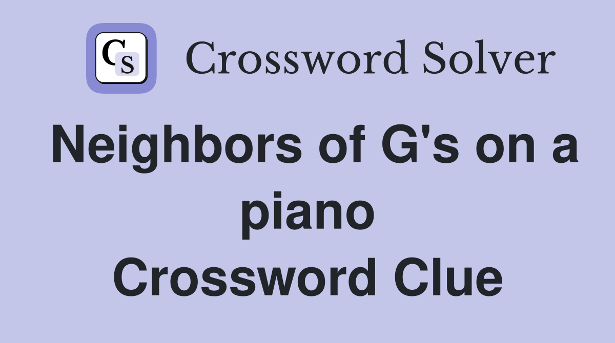 Neighbors of G's on a piano Crossword Clue