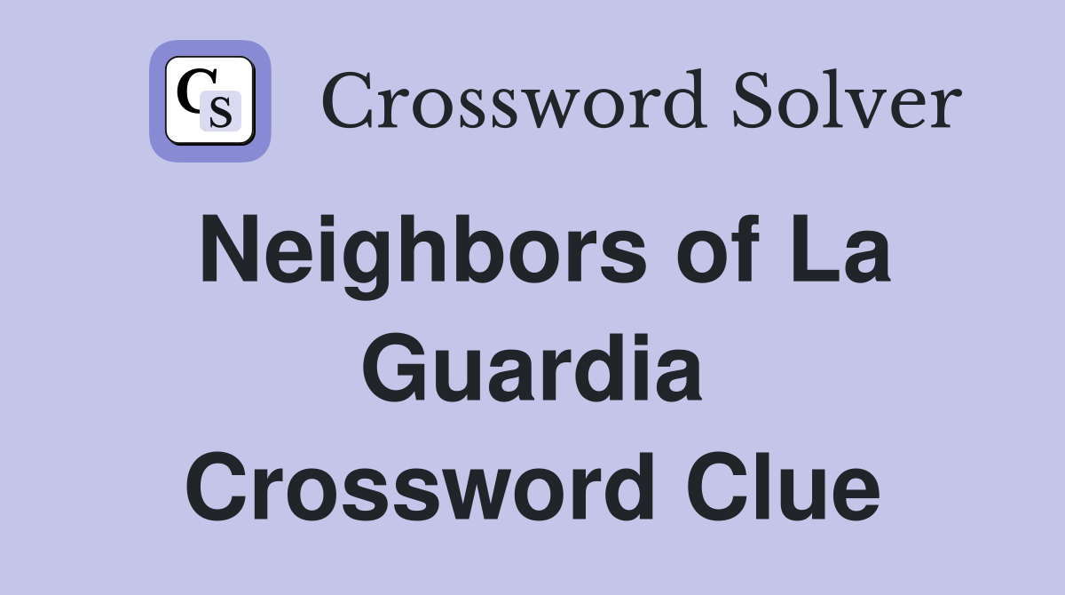 Neighbors of La Guardia Crossword Clue